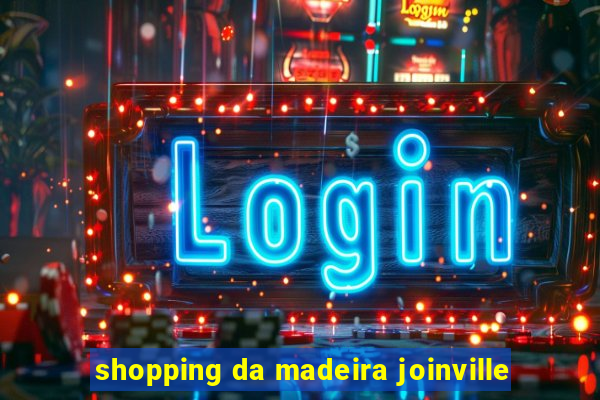 shopping da madeira joinville